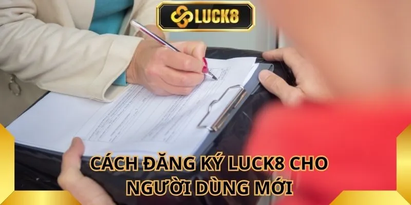 cach-dang-ky-luck8-cho-nguoi-dung-moi