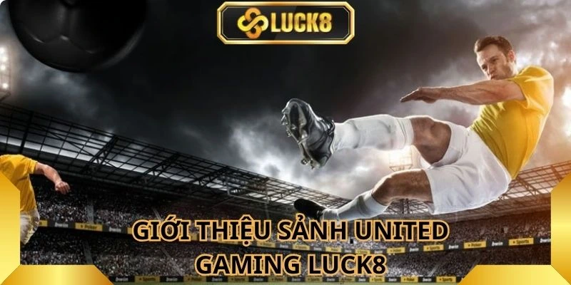 sanh-united-gaming-luck8-duoc-nhieu-nguoi-tham-gia