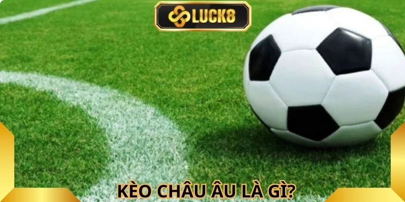 Kèo châu Âu có lối chơi khá đơn giản và dễ hiểu