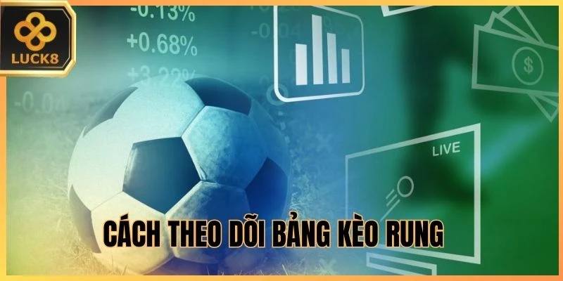 Cách theo dõi bảng kèo rung