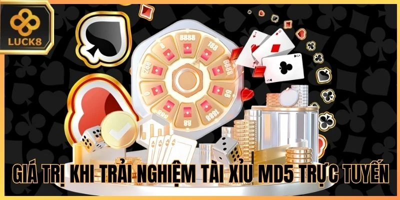Giá trị khi trải nghiệm Tài Xỉu MD5 trực tuyến