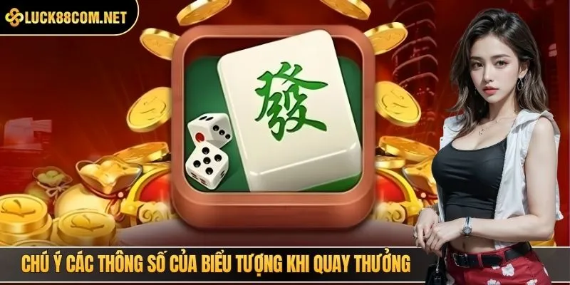 Chú ý các thông số của biểu tượng khi quay thưởng