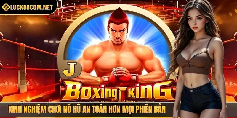 Kinh nghiệm chơi nổ hũ an toàn hơn mọi phiên bản