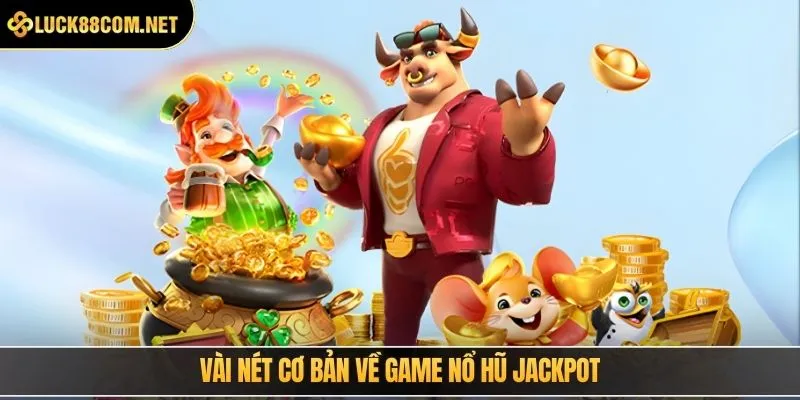 Vài nét cơ bản về game Quay hũ Jackpot