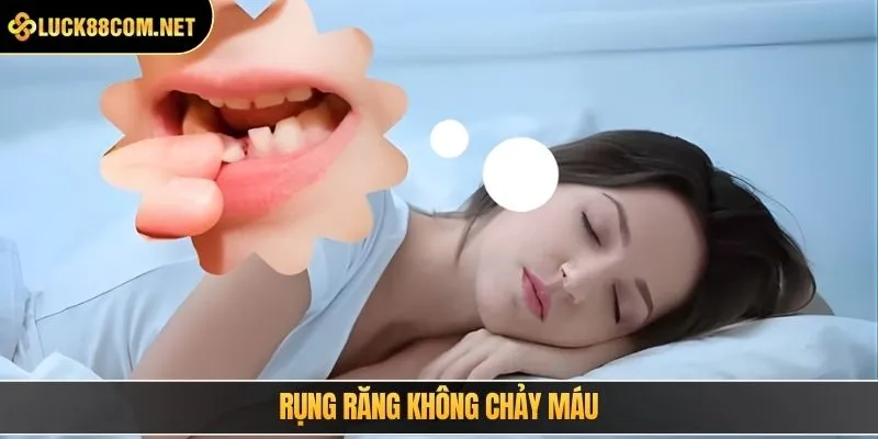 Rụng răng không chảy máu